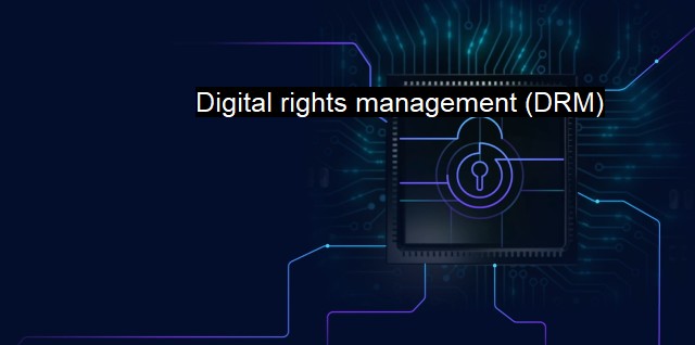 What Is Digital Rights Management (DRM)? The Role Of DRM Technology